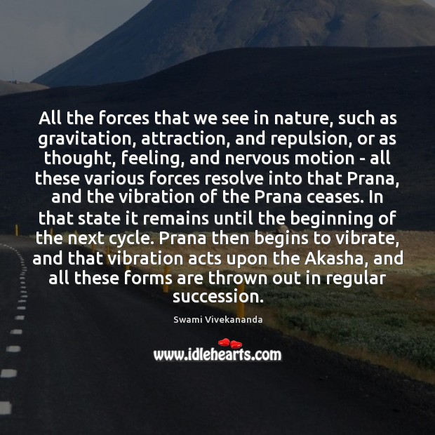 All the forces that we see in nature, such as gravitation, attraction, Swami Vivekananda Picture Quote