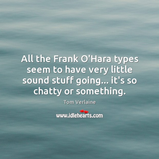 All the Frank O’Hara types seem to have very little sound stuff Image