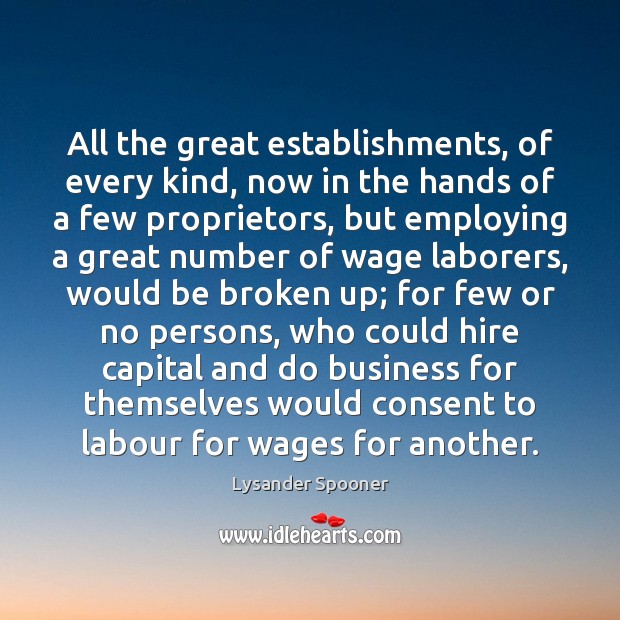 All the great establishments, of every kind, now in the hands of Lysander Spooner Picture Quote