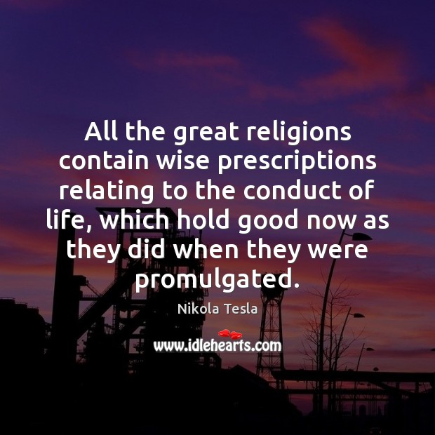 All the great religions contain wise prescriptions relating to the conduct of Nikola Tesla Picture Quote