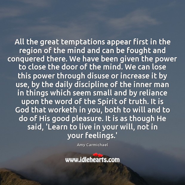 All the great temptations appear first in the region of the mind Amy Carmichael Picture Quote