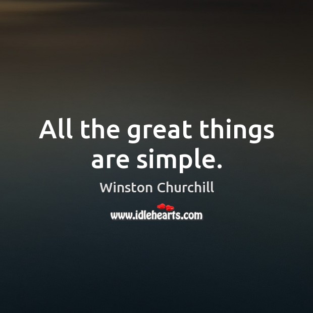 All the great things are simple. Winston Churchill Picture Quote