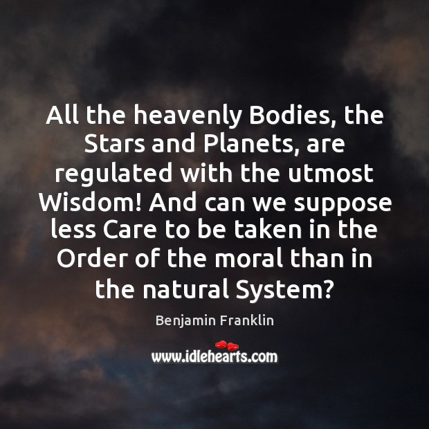 All the heavenly Bodies, the Stars and Planets, are regulated with the Image