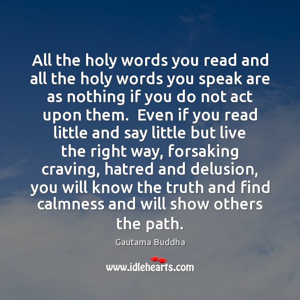 All the holy words you read and all the holy words you Gautama Buddha Picture Quote
