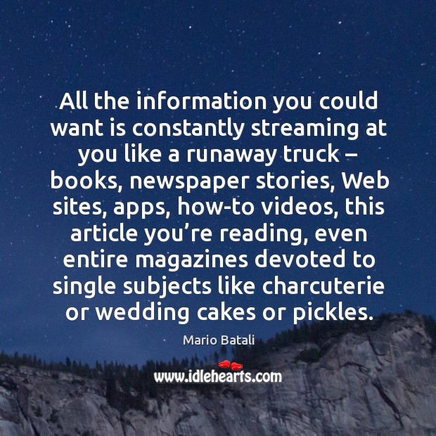 All the information you could want is constantly streaming at you like a runaway truck Mario Batali Picture Quote