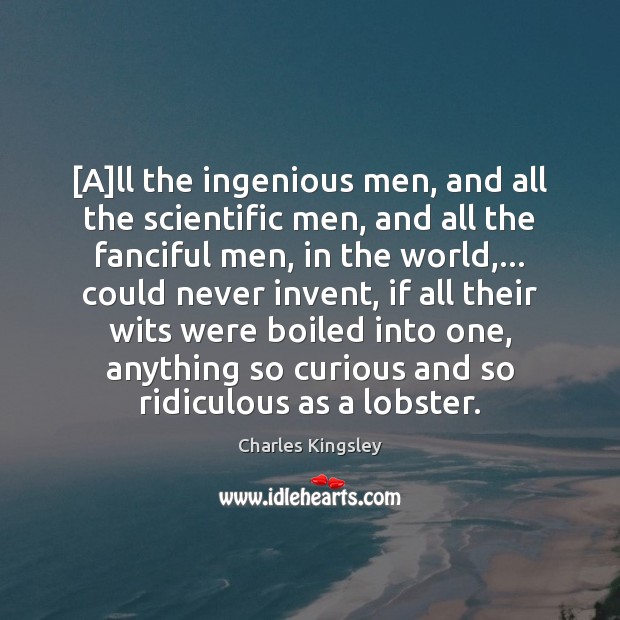 [A]ll the ingenious men, and all the scientific men, and all Image