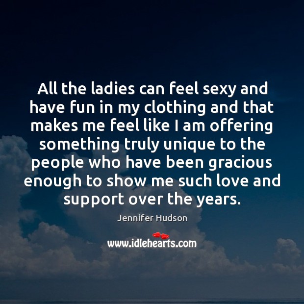 All the ladies can feel sexy and have fun in my clothing Jennifer Hudson Picture Quote