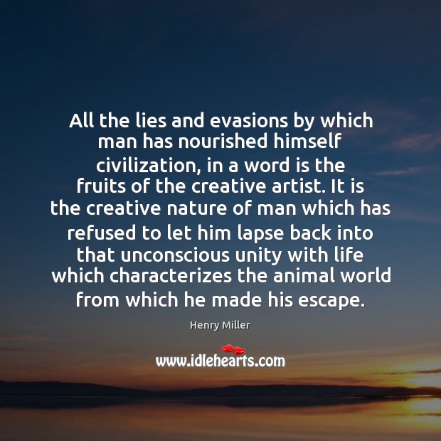 All the lies and evasions by which man has nourished himself civilization, Image