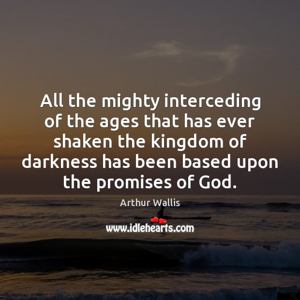 All the mighty interceding of the ages that has ever shaken the Image