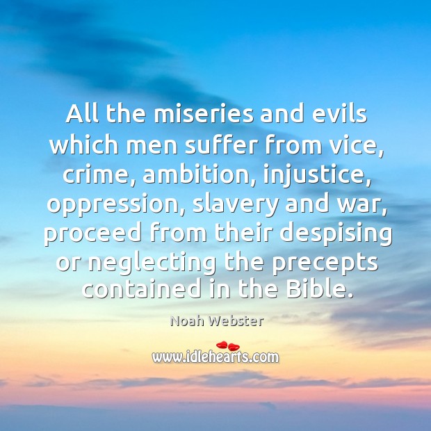 All the miseries and evils which men suffer from vice, crime Noah Webster Picture Quote