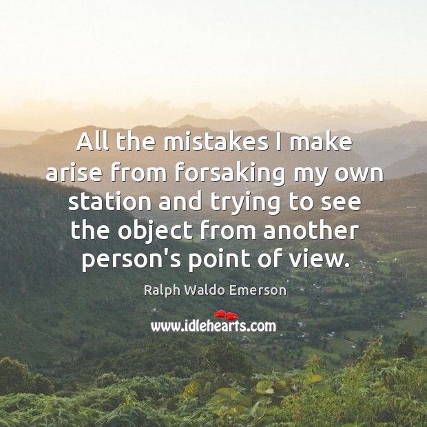 All the mistakes I make arise from forsaking my own station and Image