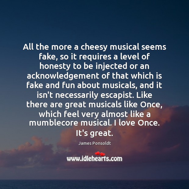 All the more a cheesy musical seems fake, so it requires a Image
