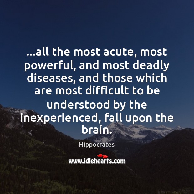 …all the most acute, most powerful, and most deadly diseases, and those Hippocrates Picture Quote