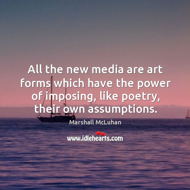 All the new media are art forms which have the power of Marshall McLuhan Picture Quote