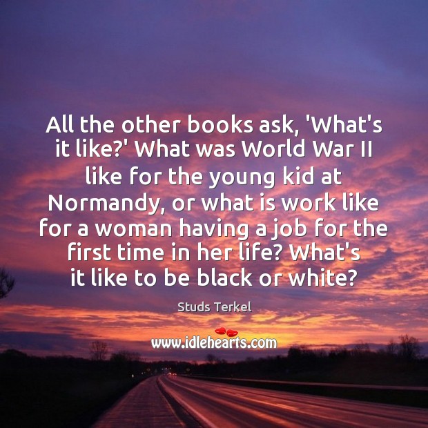 All the other books ask, ‘What’s it like?’ What was World Image