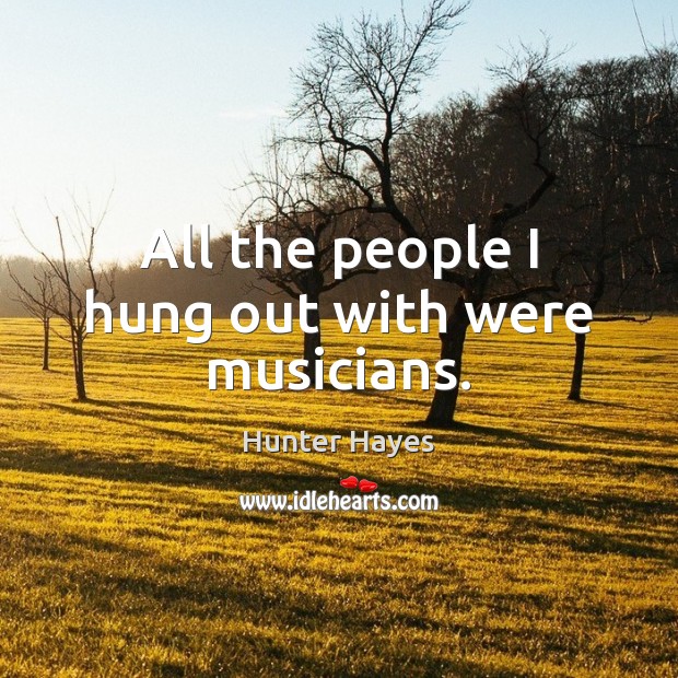 All the people I hung out with were musicians. Image