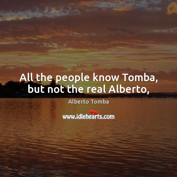 All the people know Tomba, but not the real Alberto, Alberto Tomba Picture Quote