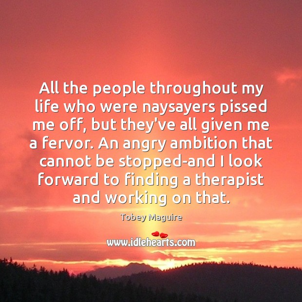 All the people throughout my life who were naysayers pissed me off, Image