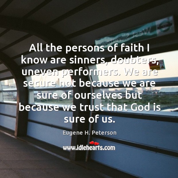 All the persons of faith I know are sinners, doubters, uneven performers. Image