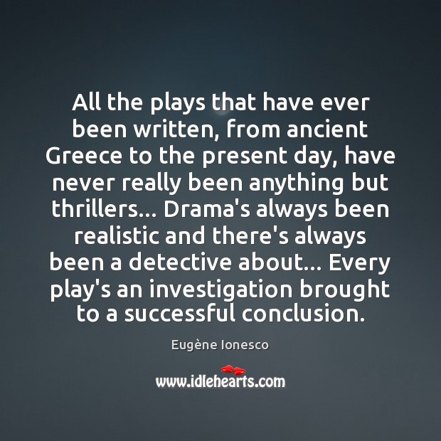 All the plays that have ever been written, from ancient Greece to Eugène Ionesco Picture Quote