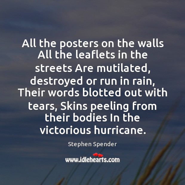 All the posters on the walls All the leaflets in the streets Stephen Spender Picture Quote