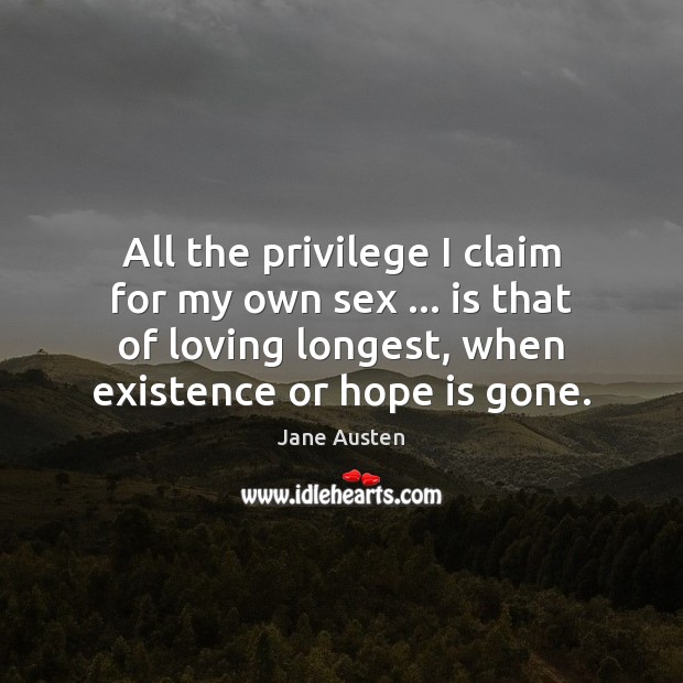 All the privilege I claim for my own sex … is that of Hope Quotes Image