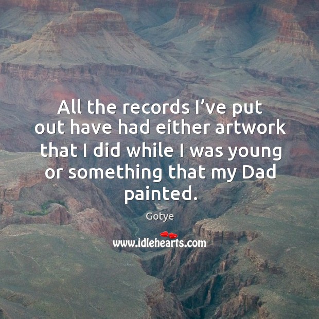 All the records I’ve put out have had either artwork that I did while I was young or Gotye Picture Quote