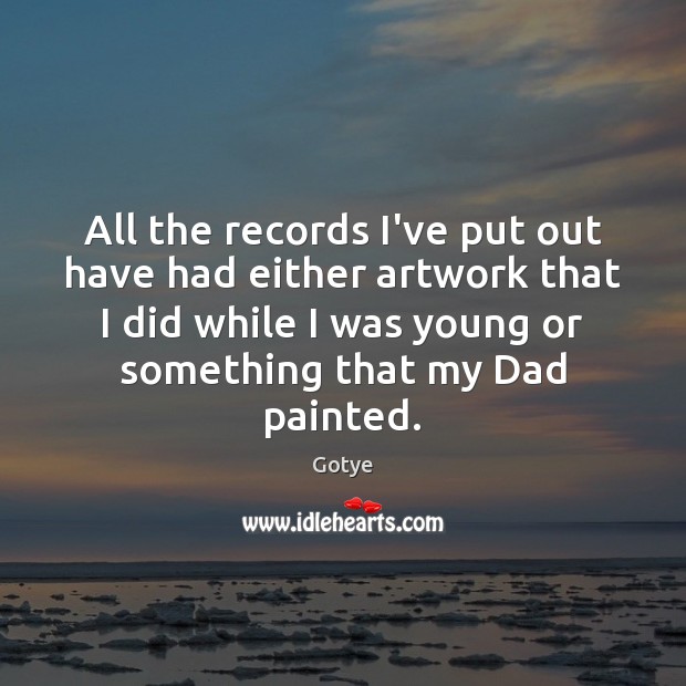 All the records I’ve put out have had either artwork that I Gotye Picture Quote