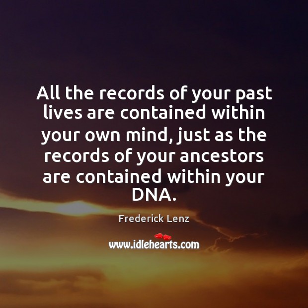 All the records of your past lives are contained within your own Image