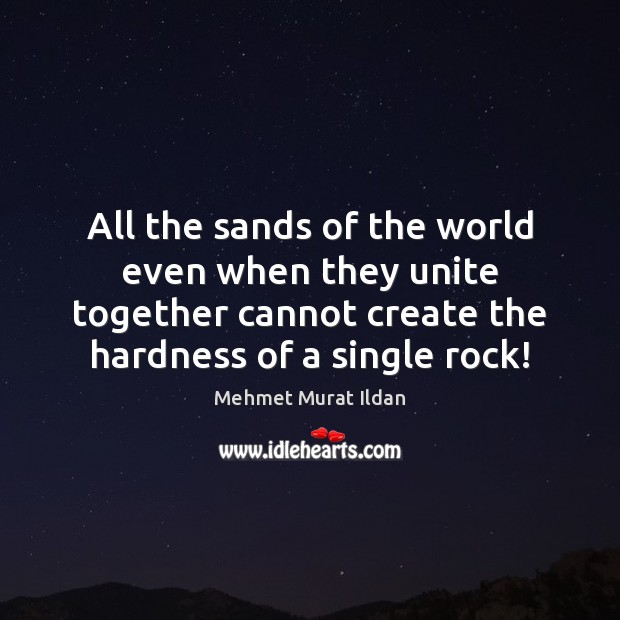 All the sands of the world even when they unite together cannot Mehmet Murat Ildan Picture Quote
