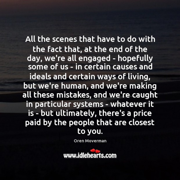 All the scenes that have to do with the fact that, at Oren Moverman Picture Quote