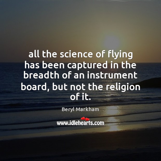 All the science of flying has been captured in the breadth of Beryl Markham Picture Quote