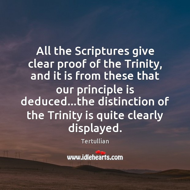All the Scriptures give clear proof of the Trinity, and it is Tertullian Picture Quote