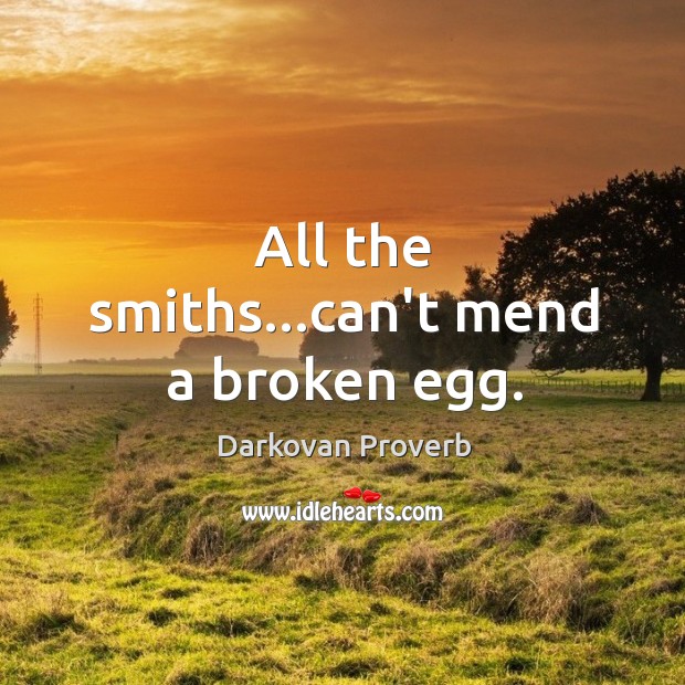 All the smiths…can’t mend a broken egg. Darkovan Proverbs Image