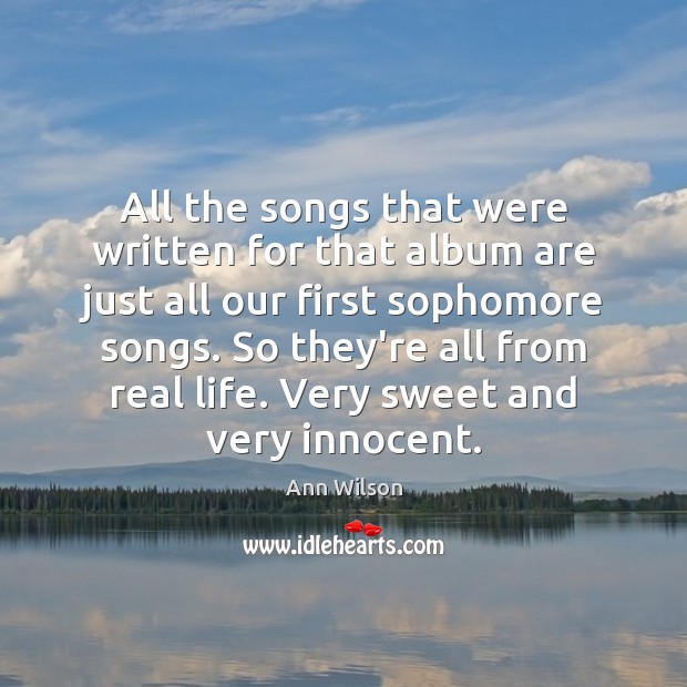All the songs that were written for that album are just all Ann Wilson Picture Quote