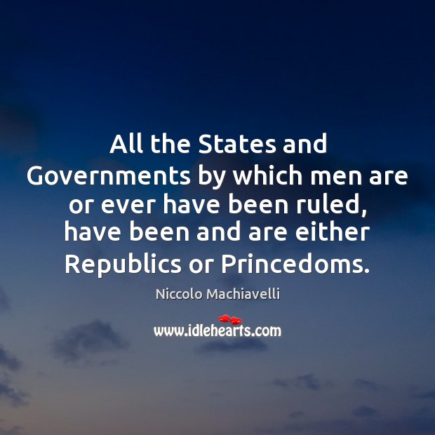 All the States and Governments by which men are or ever have Niccolo Machiavelli Picture Quote
