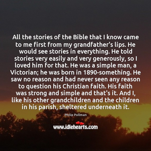 All the stories of the Bible that I know came to me Philip Pullman Picture Quote