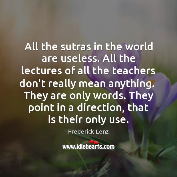 All the sutras in the world are useless. All the lectures of Image