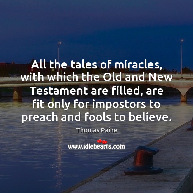 All the tales of miracles, with which the Old and New Testament Thomas Paine Picture Quote