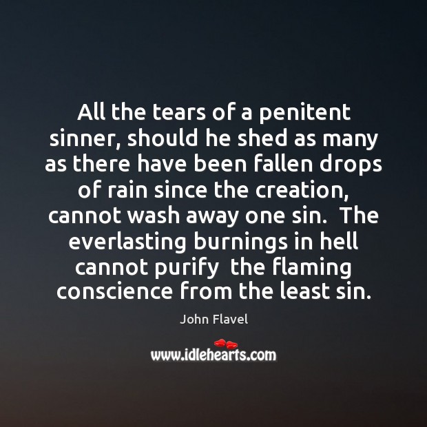 All the tears of a penitent sinner, should he shed as many John Flavel Picture Quote
