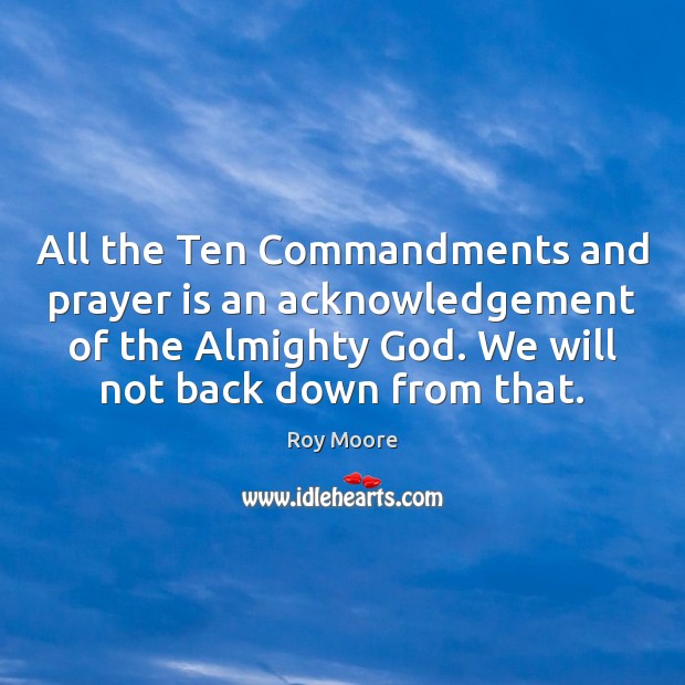All the Ten Commandments and prayer is an acknowledgement of the Almighty Image