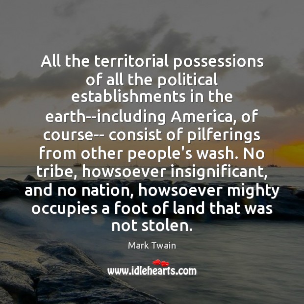 All the territorial possessions of all the political establishments in the earth–including Image
