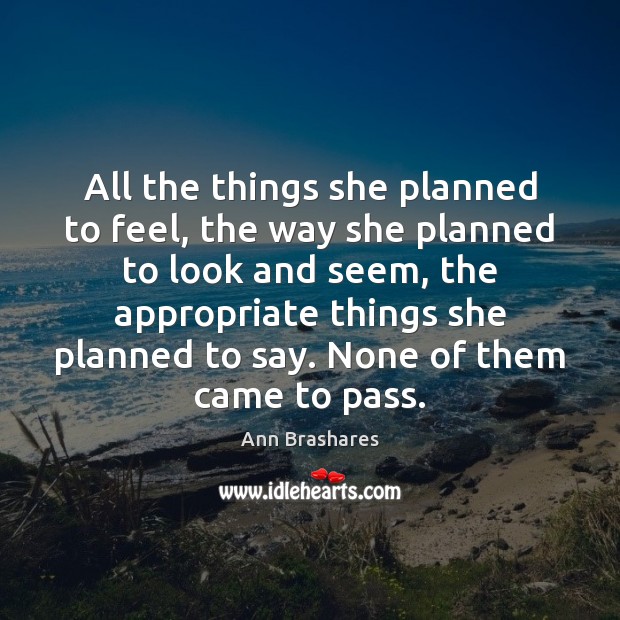 All the things she planned to feel, the way she planned to Ann Brashares Picture Quote