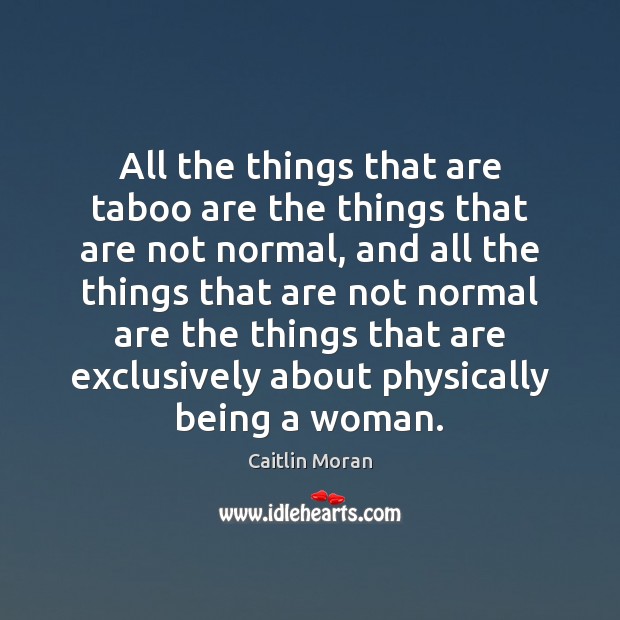 All the things that are taboo are the things that are not Caitlin Moran Picture Quote