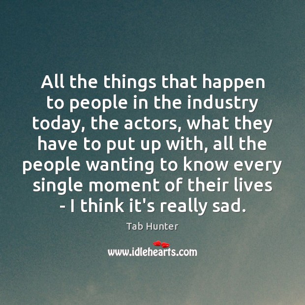 All the things that happen to people in the industry today, the Image