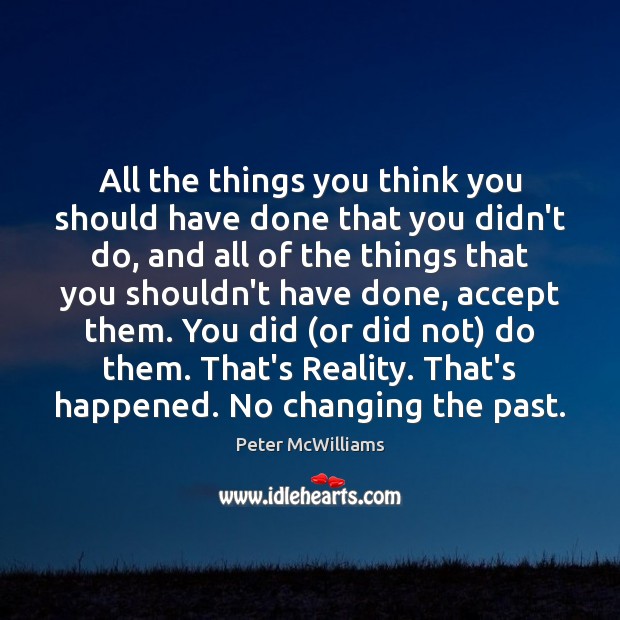 All the things you think you should have done that you didn’t Peter McWilliams Picture Quote