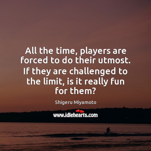 All the time, players are forced to do their utmost. If they Image