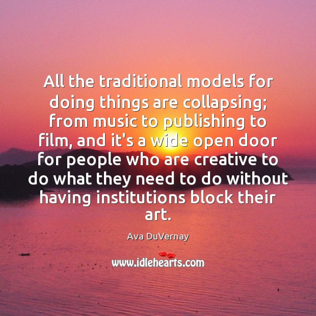 All the traditional models for doing things are collapsing; from music to Image