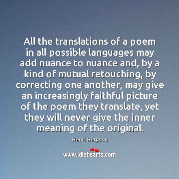 All the translations of a poem in all possible languages may add Henri Bergson Picture Quote