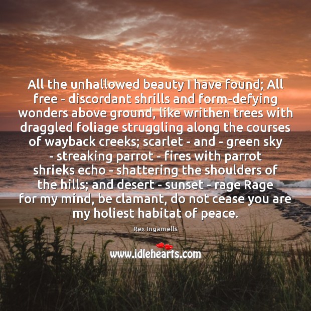 All the unhallowed beauty I have found; All free – discordant shrills Image